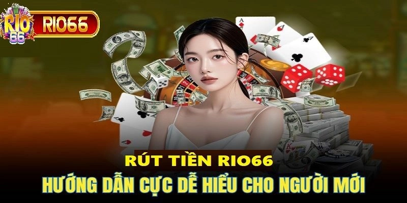 Rút tiền Rio66 chỉ với 4 bước đơn giản mà bất kỳ ai cũng làm được
